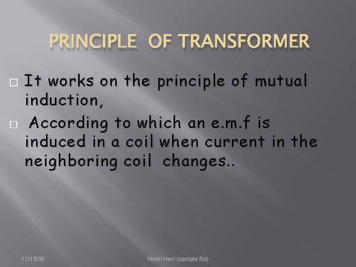 PRINCIPLE OF TRANSFORMER � � It works on the principle of mutual induction, According