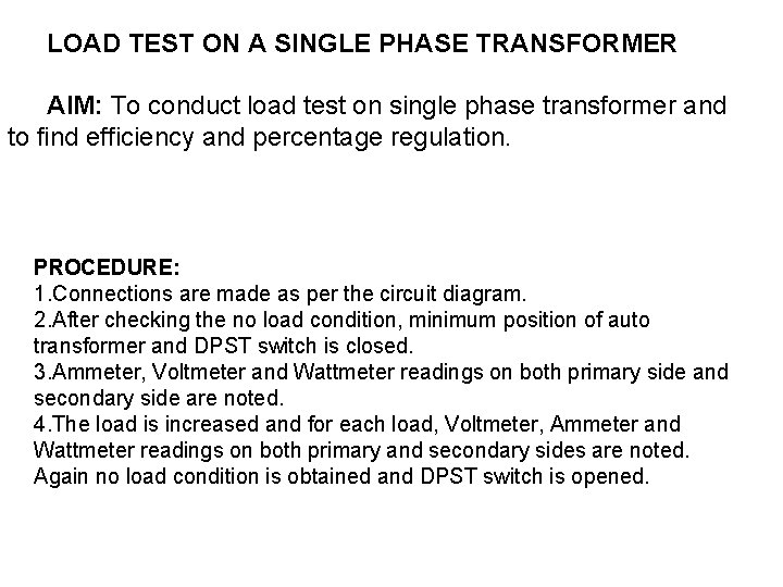 LOAD TEST ON A SINGLE PHASE TRANSFORMER AIM: To conduct load test on single