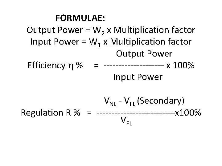 FORMULAE: Output Power = W 2 x Multiplication factor Input Power = W 1