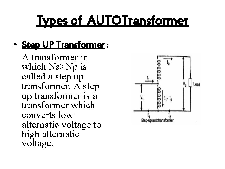 Types of AUTOTransformer • Step UP Transformer : A transformer in which Ns>Np is