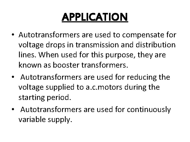 APPLICATION • Autotransformers are used to compensate for voltage drops in transmission and distribution