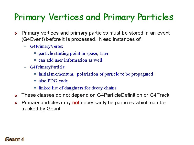 Primary Vertices and Primary Particles Primary vertices and primary particles must be stored in