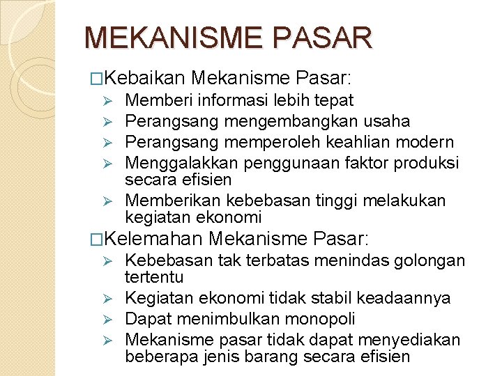 MEKANISME PASAR �Kebaikan Mekanisme Pasar: Memberi informasi lebih tepat Perangsang mengembangkan usaha Perangsang memperoleh