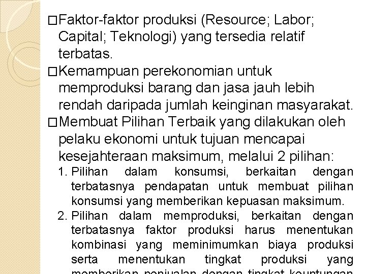 �Faktor-faktor produksi (Resource; Labor; Capital; Teknologi) yang tersedia relatif terbatas. �Kemampuan perekonomian untuk memproduksi