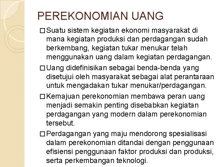 PEREKONOMIAN UANG � Suatu sistem kegiatan ekonomi masyarakat di mana kegiatan produksi dan perdagangan