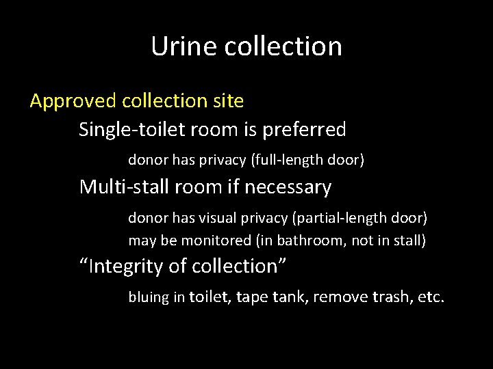 Urine collection Approved collection site Single-toilet room is preferred donor has privacy (full-length door)