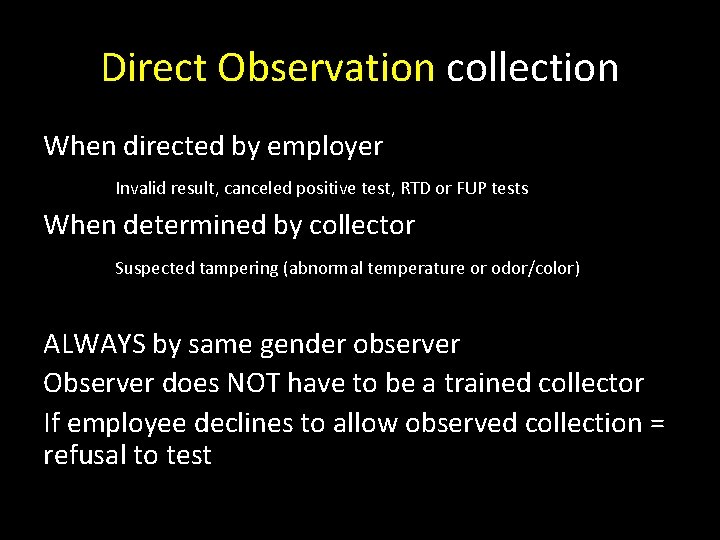 Direct Observation collection When directed by employer Invalid result, canceled positive test, RTD or