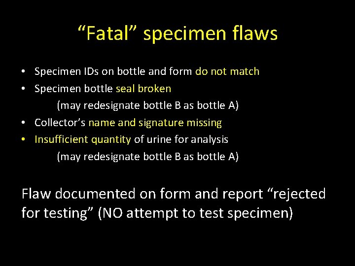 “Fatal” specimen flaws • Specimen IDs on bottle and form do not match •
