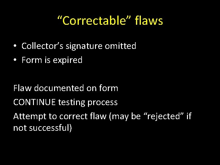 “Correctable” flaws • Collector’s signature omitted • Form is expired Flaw documented on form