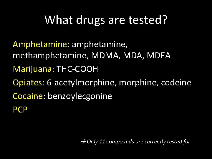 What drugs are tested? Amphetamine: amphetamine, methamphetamine, MDMA, MDEA Marijuana: THC-COOH Opiates: 6 -acetylmorphine,