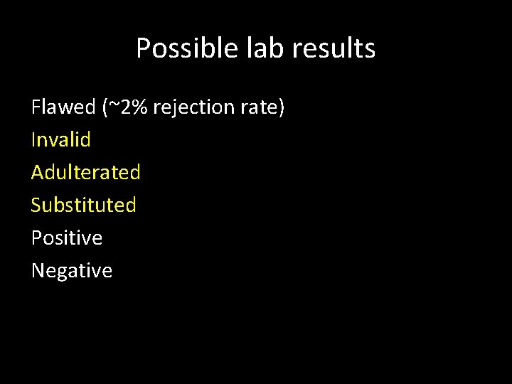 Possible lab results Flawed (~2% rejection rate) Invalid Adulterated Substituted Positive Negative 