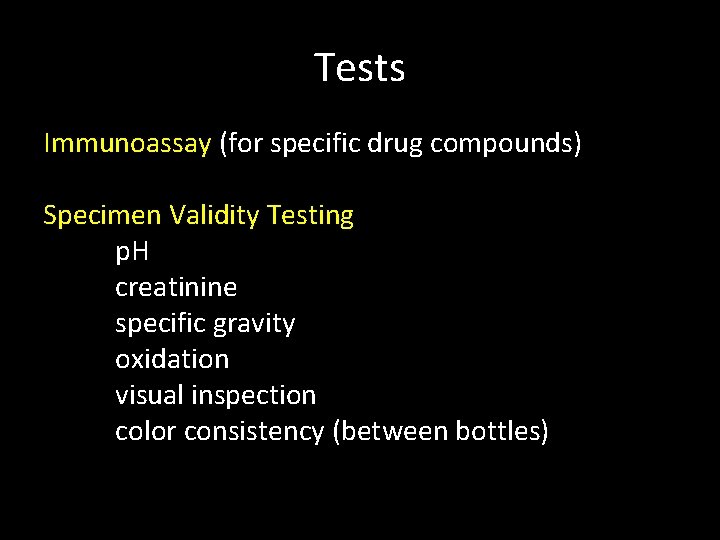 Tests Immunoassay (for specific drug compounds) Specimen Validity Testing p. H creatinine specific gravity