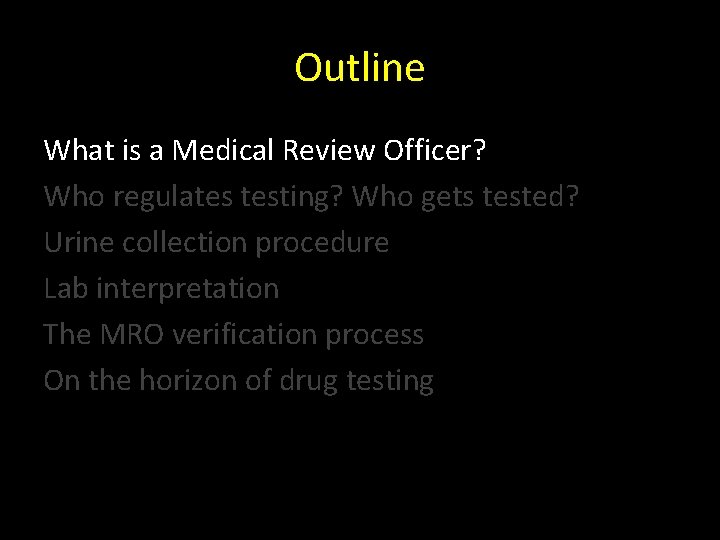 Outline What is a Medical Review Officer? Who regulates testing? Who gets tested? Urine