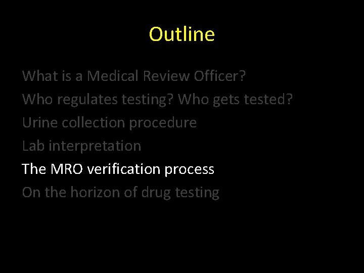 Outline What is a Medical Review Officer? Who regulates testing? Who gets tested? Urine