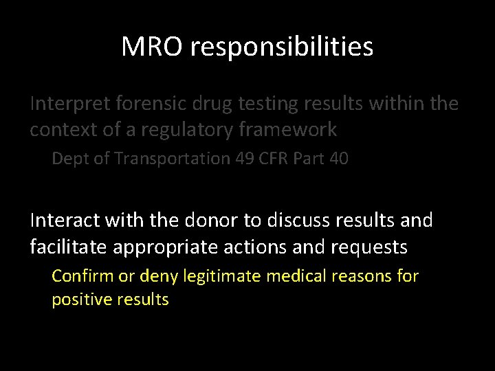 MRO responsibilities Interpret forensic drug testing results within the context of a regulatory framework