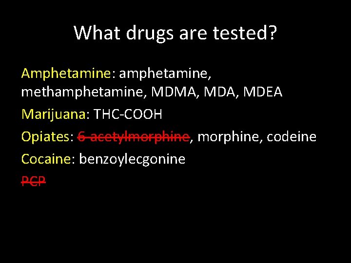 What drugs are tested? Amphetamine: amphetamine, methamphetamine, MDMA, MDEA Marijuana: THC-COOH Opiates: 6 -acetylmorphine,