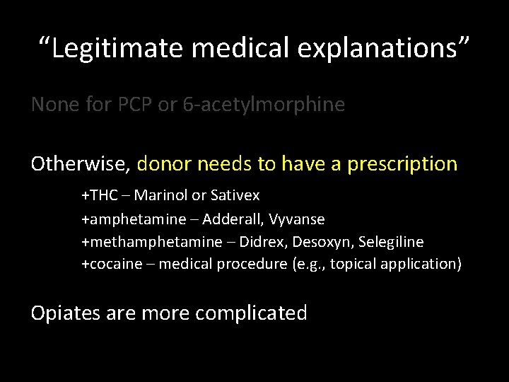 “Legitimate medical explanations” None for PCP or 6 -acetylmorphine Otherwise, donor needs to have