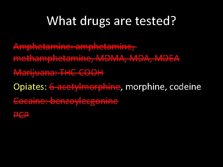 What drugs are tested? Amphetamine: amphetamine, methamphetamine, MDMA, MDEA Marijuana: THC-COOH Opiates: 6 -acetylmorphine,