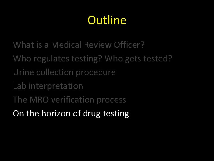 Outline What is a Medical Review Officer? Who regulates testing? Who gets tested? Urine