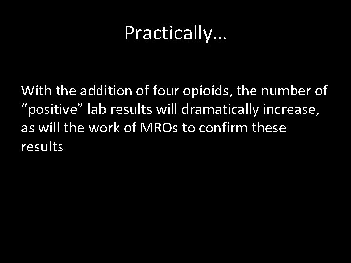 Practically… With the addition of four opioids, the number of “positive” lab results will