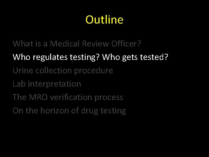 Outline What is a Medical Review Officer? Who regulates testing? Who gets tested? Urine