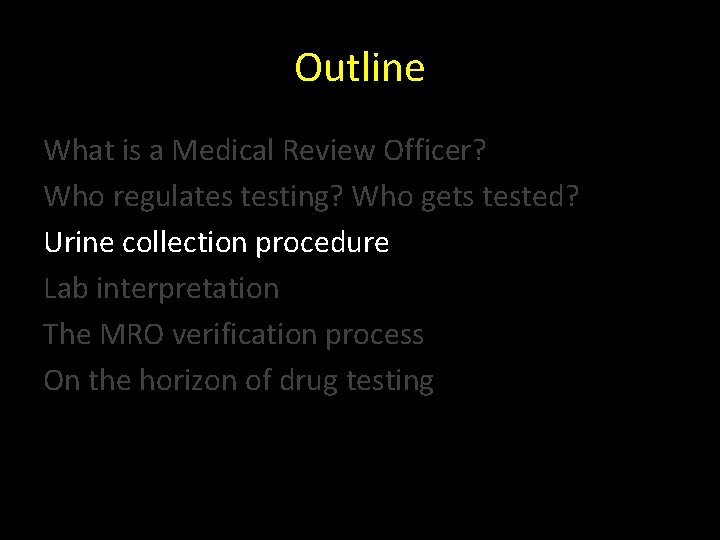Outline What is a Medical Review Officer? Who regulates testing? Who gets tested? Urine