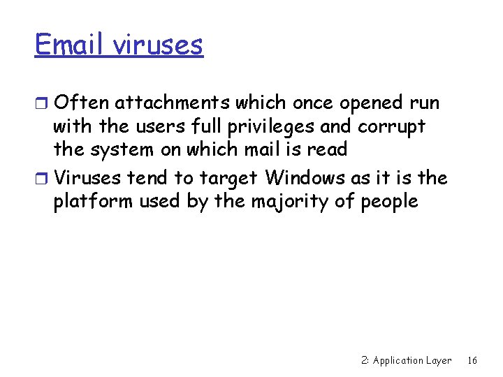 Email viruses r Often attachments which once opened run with the users full privileges