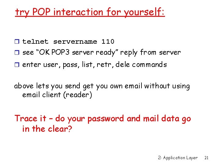 try POP interaction for yourself: r telnet servername 110 r see “OK POP 3