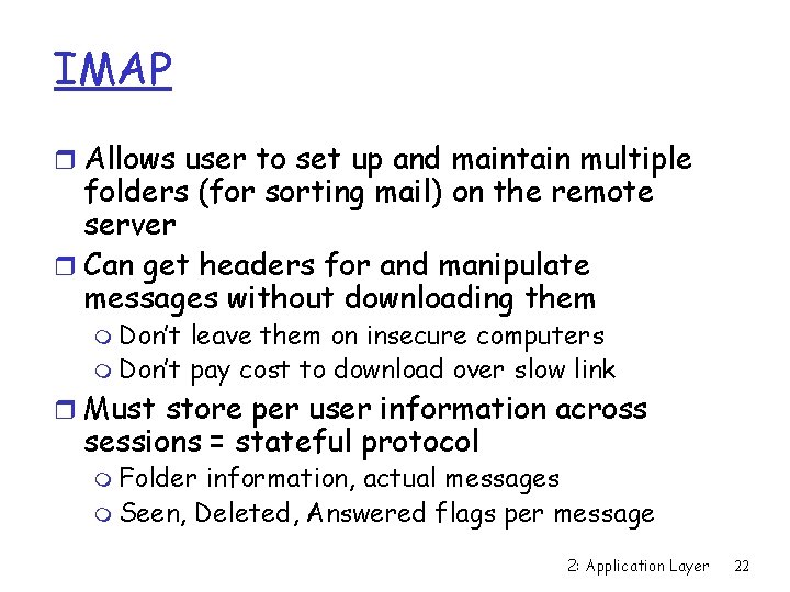 IMAP r Allows user to set up and maintain multiple folders (for sorting mail)