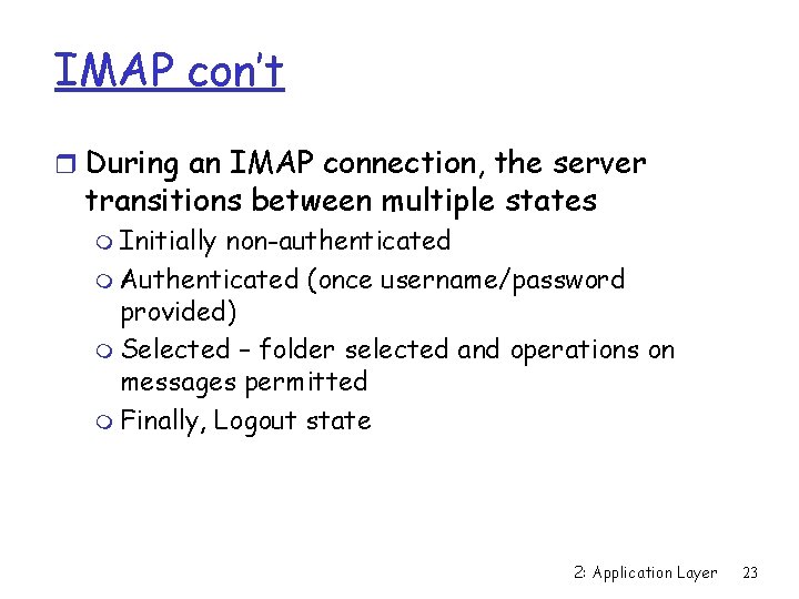 IMAP con’t r During an IMAP connection, the server transitions between multiple states m
