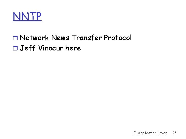 NNTP r Network News Transfer Protocol r Jeff Vinocur here 2: Application Layer 25