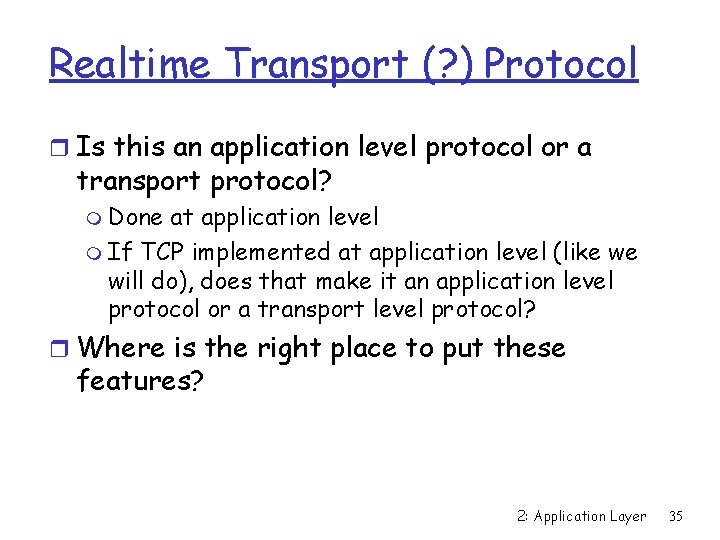 Realtime Transport (? ) Protocol r Is this an application level protocol or a