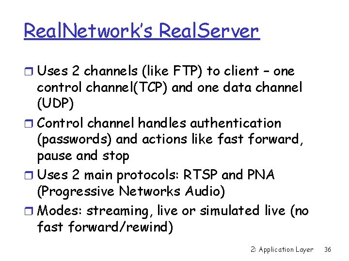 Real. Network’s Real. Server r Uses 2 channels (like FTP) to client – one