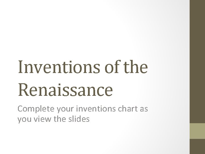 Inventions of the Renaissance Complete your inventions chart as you view the slides 