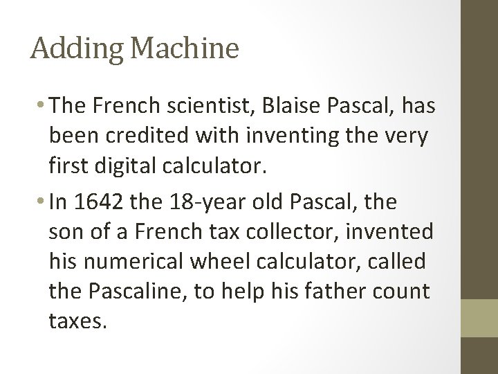 Adding Machine • The French scientist, Blaise Pascal, has been credited with inventing the