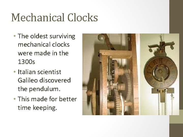 Mechanical Clocks • The oldest surviving mechanical clocks were made in the 1300 s