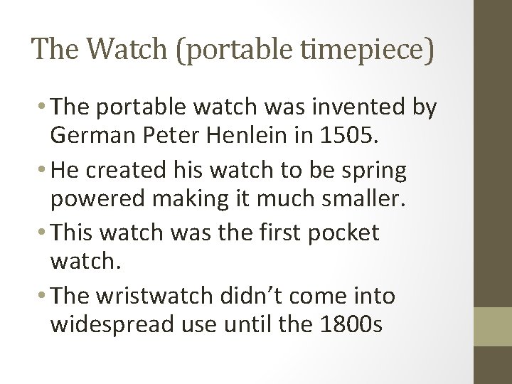 The Watch (portable timepiece) • The portable watch was invented by German Peter Henlein