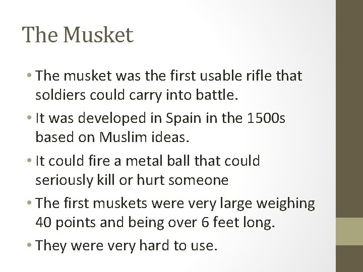 The Musket • The musket was the first usable rifle that soldiers could carry