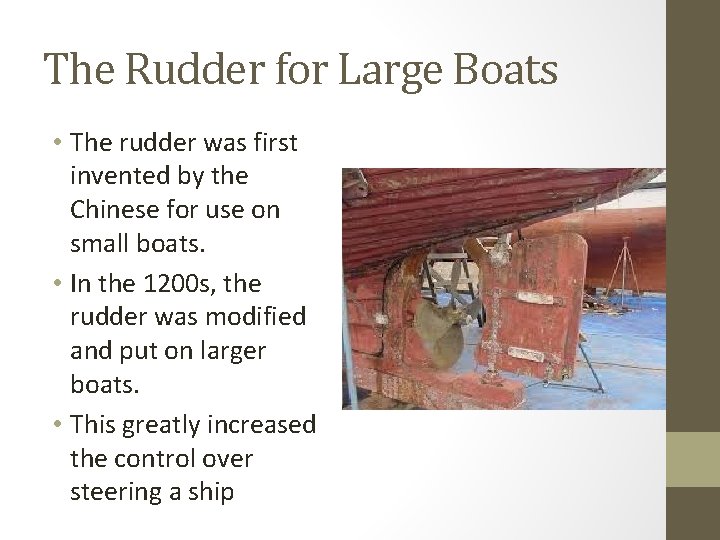 The Rudder for Large Boats • The rudder was first invented by the Chinese