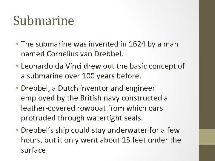 Submarine • The submarine was invented in 1624 by a man named Cornelius van