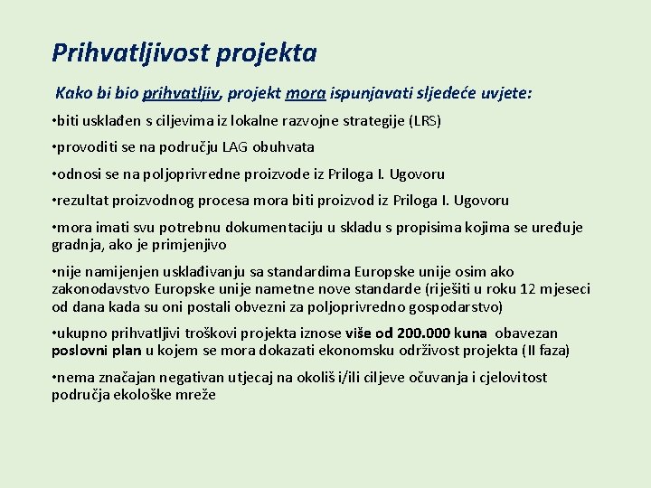 Prihvatljivost projekta Kako bi bio prihvatljiv, projekt mora ispunjavati sljedeće uvjete: • biti usklađen