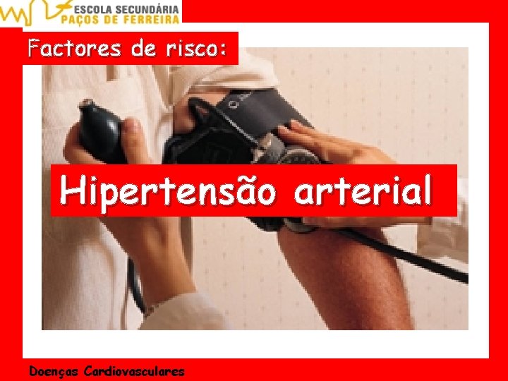 Factores de risco: Hipertensão arterial Doenças Cardiovasculares 