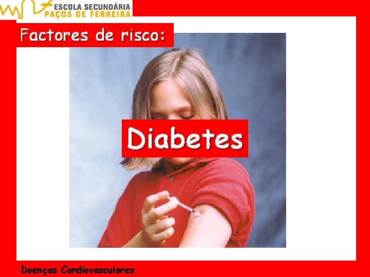 Factores de risco: Diabetes Doenças Cardiovasculares 