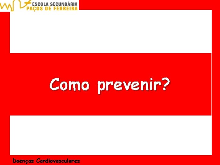 Como prevenir? Doenças Cardiovasculares 