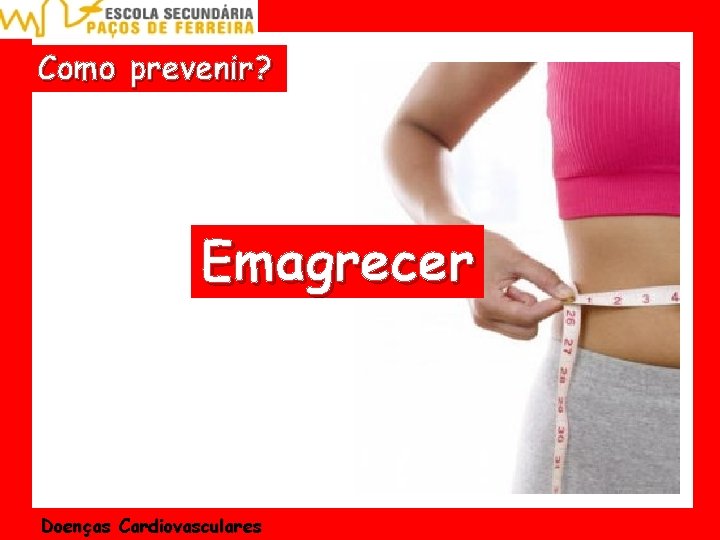 Como prevenir? Emagrecer Doenças Cardiovasculares 