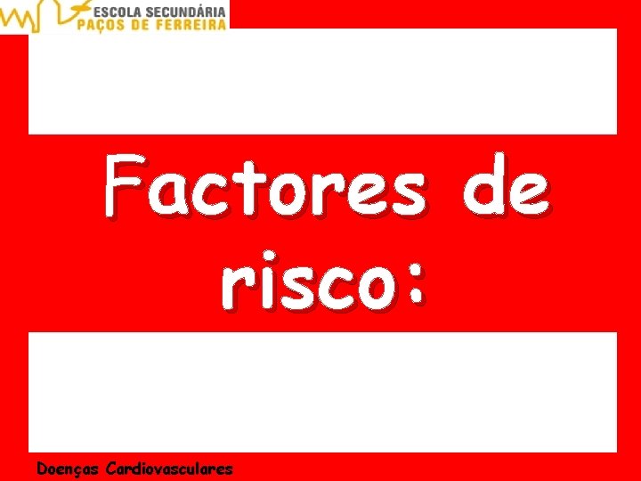 Factores de risco: Doenças Cardiovasculares 