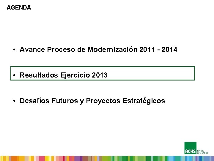 AGENDA • Avance Proceso de Modernización 2011 - 2014 • Resultados Ejercicio 2013 •