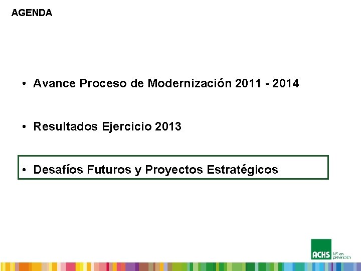 AGENDA • Avance Proceso de Modernización 2011 - 2014 • Resultados Ejercicio 2013 •