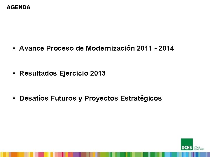 AGENDA • Avance Proceso de Modernización 2011 - 2014 • Resultados Ejercicio 2013 •