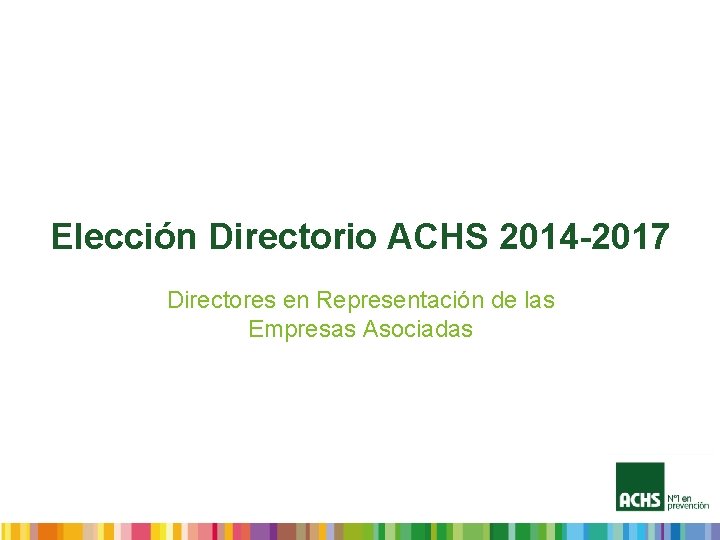 Elección Directorio ACHS 2014 -2017 Directores en Representación de las Empresas Asociadas 